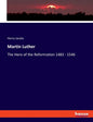 Martin Luther: The Hero of the Reformation 1483 - 1546 - Paperback