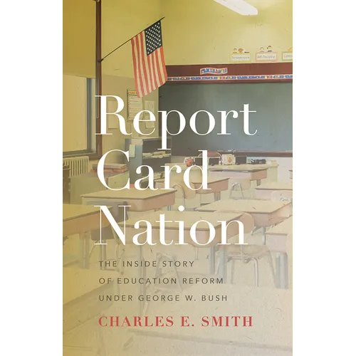 Report Card Nation: The Inside Story of Education Reform Under George W. Bush - Paperback