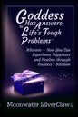 Goddess Has Answers to Life's Tough Problems: Wiccans - How You Can Experience Happiness and Healing Through Goddess's Wisdom - Paperback