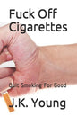 Fuck Off Cigarettes: Quit Smoking For Good - Paperback