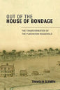 Out of the House of Bondage: The Transformation of the Plantation Household - Paperback
