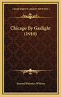 Chicago by Gaslight (1910) - Hardcover