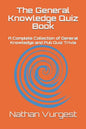 The General Knowledge Quiz Book: A Complete Collection of General Knowledge and Pub Quiz Trivia - Paperback