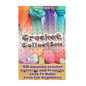 Crochet Collection: 50 Amazing Crochet Patterns And Projects Easy To Make Even F: (Tunisian Crochet, Quick Crochet, Hats And Scarves, Croc - Paperback