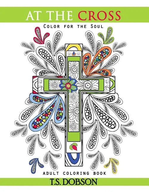 At The Cross: Color For the Soul Adult Coloring Book - Paperback