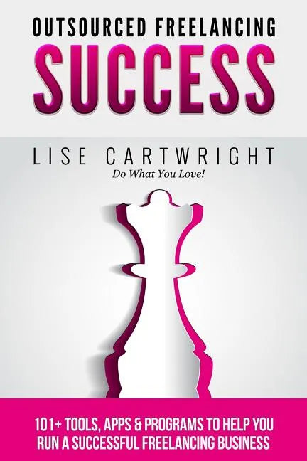 Outsourced Freelancing Success: 101+ Tools & Apps to Run a Successful Freelanci - Paperback
