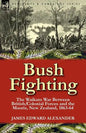 Bush Fighting: the Waikato War between British/Colonial forces and the Maoris, New Zealand, 1863-64 - Paperback
