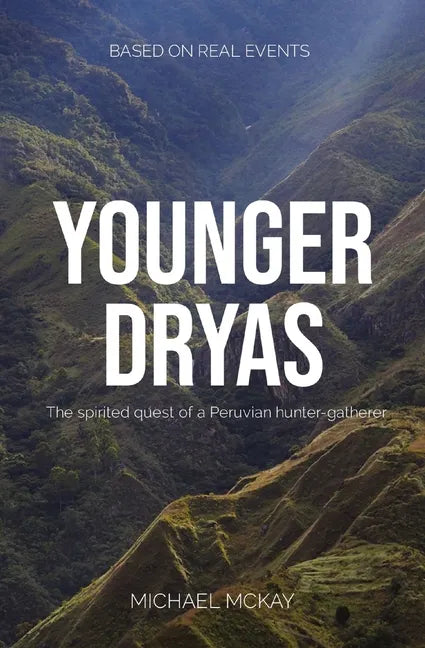 Younger Dryas: The spirited quest of a Peruvian hunter-gatherer - Paperback