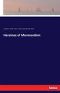 Heroines of Mormondom - Paperback