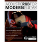 Acoustic R&B for Modern Guitar: Learn Contemporary R&B Chord Voicings, Licks, Fills, Grooves & Performance Pieces - Paperback