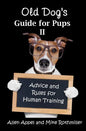 Old Dog's Guide for Pups II: Advice and Rules for Human Training - Paperback