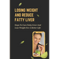 Losing Weight And Reduce Fatty Liver: Steps To Cure Fatty Liver And Lose Weight For A Better Life: Unhealthy Foods - Paperback
