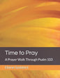 Time to Pray: A Prayer Walk Through Psalm 103 - Paperback