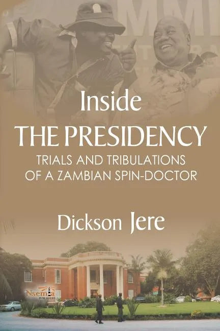 Inside the Presidency: The Trials & Tribulations of a Zambian Spin Doctor - Paperback