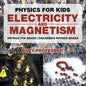 Physics for Kids: Electricity and Magnetism - Physics 7th Grade Children's Physics Books - Paperback