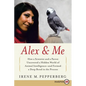 Alex & Me: How a Scientist and a Parrot Discovered a Hidden World of Animal Intelligence--And Formed a Deep Bond in the Process - Paperback