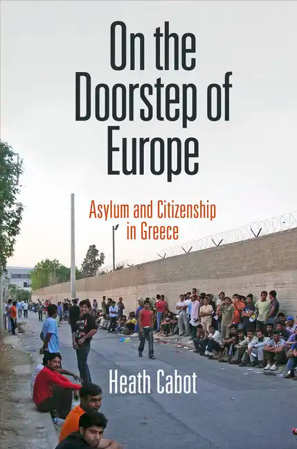 On the Doorstep of Europe: Asylum and Citizenship in Greece - Hardcover