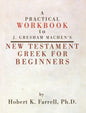 Practical Workbook to J. Gresham Machen's New Testament Greek for Beginners - Paperback