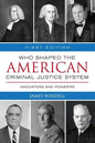 Who Shaped the American Criminal Justice System?: Innovators and Pioneers - Paperback