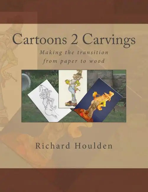 Cartoons 2 Carvings: Making the transition from paper to wood - Paperback