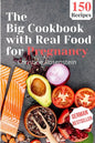 The Big Cookbook with Real Food for Pregnancy: Guidebook with 150 Delicious Recipes for an Optimal Prenatal Nutrition - Paperback