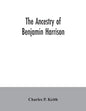 The ancestry of Benjamin Harrison: president of the United States of America, 1889-1893, in chart form showing also the descendants of William Henry H - Paperback