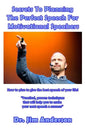 Secrets To Planning The Perfect Speech For Motivational Speakers: How To Plan To Give The Best Speech Of Your Life! - Paperback