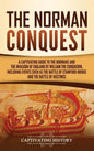 The Norman Conquest: A Captivating Guide to the Normans and the Invasion of England by William the Conqueror, Including Events Such as the - Hardcover