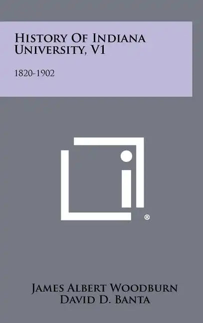 History Of Indiana University, V1: 1820-1902 - Hardcover