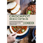 Crockpot Recipes Cookbook: Popular, Savory and Simple Recipes to Manage Your Health (Early Morning Recipes for the Slow Cooker) - Paperback
