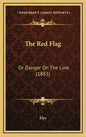 The Red Flag: Or Danger On The Line (1883) - Hardcover