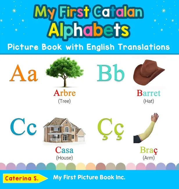 My First Catalan Alphabets Picture Book with English Translations: Bilingual Early Learning & Easy Teaching Catalan Books for Kids - Hardcover