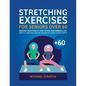 Stretching Exercises for Seniors Over 60: Unleash Your Vitality, Stay Active, and Embrace Life: Essential Stretching Exercises Tailored for Vibrant Se - Paperback