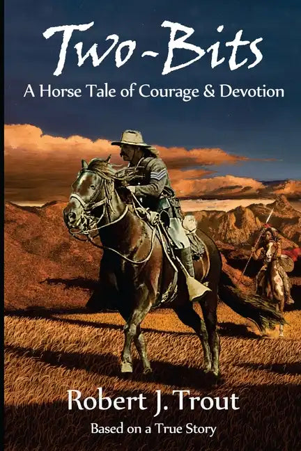 Two-Bits: A Horse Tale of Courage & Devotion: Based on a True Story - Paperback
