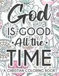 God Is Good All The Time Christian Faith Coloring Book: Devotional Coloring Book For Women, Coloring Pages With Inspirational Bible Verses To Calm The - Paperback