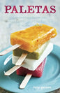 Paletas: Authentic Recipes for Mexican Ice Pops, Shaved Ice & Aguas Frescas [A Cookbook] - Hardcover