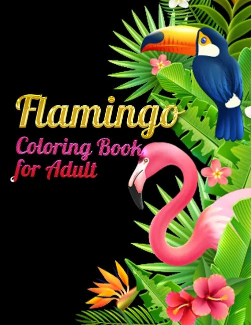 Flamingo Coloring Book for Adults: Best Adult Coloring Book with Fun, Easy, flower pattern and Relaxing Coloring Pages - Paperback