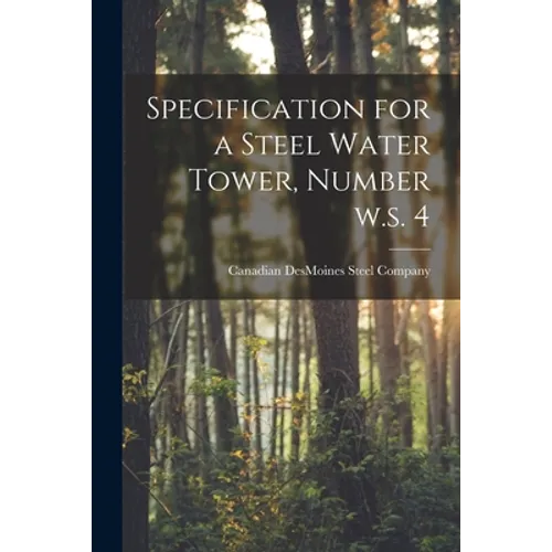 Specification for a Steel Water Tower, Number W.s. 4 [microform] - Paperback