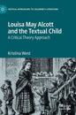 Louisa May Alcott and the Textual Child: A Critical Theory Approach - Hardcover