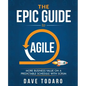 The Epic Guide to Agile: More Business Value on a Predictable Schedule with Scrum - Paperback