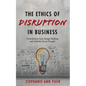 The Ethics of Disruption in Business: Contributions from Design Thinking and Catholic Social Thought - Hardcover