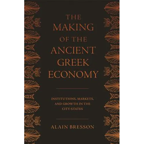 The Making of the Ancient Greek Economy: Institutions, Markets, and Growth in the City-States - Paperback