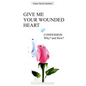 Give Me Your Wounded Heart - Paperback
