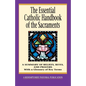 The Essential Catholic Handbook of the Sacraments: A Summary of Beliefs, Rites, and Prayers - Paperback