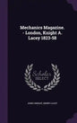 Mechanics Magazine. - London, Knight A. Lacey 1823-58 - Hardcover