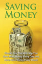 Saving Money: Simple tips that will help you save more money every day, and have more money every week! - Paperback