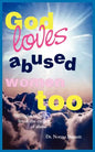 God Loves Abused Women Too: Strategies to Help Break the Cycle of Abuse - Paperback