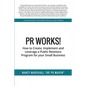 PR Works!: How to create, implement and leverage a public relations program for your small business - Paperback