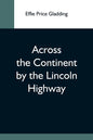 Across The Continent By The Lincoln Highway - Paperback