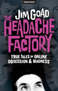 The Headache Factory: True Tales of Online Obsession and Madness - Paperback